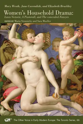 Frauen-Haushalts-Drama: Loves Victorie, ein Pastorall, und die verborgenen Fanfaren Band 66 - Women's Household Drama: Loves Victorie, a Pastorall, and the Concealed Fansyes Volume 66