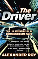 Driver - Die wahren Abenteuer eines Underground-Rennfahrers (Roy Alexander (Autor)) - Driver - True Life Adventures of an Underground Road Racer (Roy Alexander (Author))