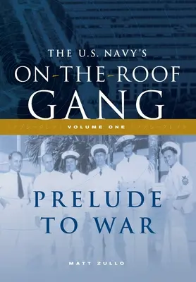 Die Auf-dem-Dach-Bande der US-Marine: Band I - Vorspiel zum Krieg - The US Navy's On-the-Roof Gang: Volume I - Prelude to War