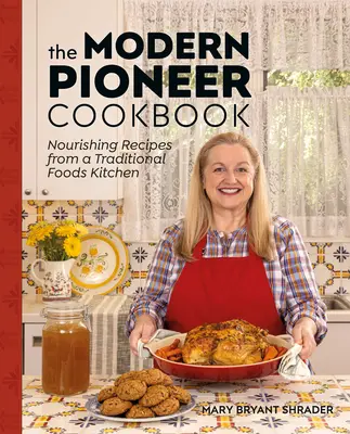 Das moderne Pionier-Kochbuch: Nahrhafte Rezepte aus einer Küche mit traditionellen Lebensmitteln - The Modern Pioneer Cookbook: Nourishing Recipes from a Traditional Foods Kitchen