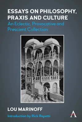 Essays über Philosophie, Praxis und Kultur: Eine eklektische, provozierende und vorausschauende Sammlung - Essays on Philosophy, Praxis and Culture: An Eclectic, Provocative and Prescient Collection