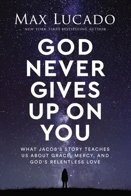 Gott gibt dich niemals auf: Was Jakobs Geschichte uns über Gnade, Barmherzigkeit und Gottes unerbittliche Liebe lehrt - God Never Gives Up on You: What Jacob's Story Teaches Us about Grace, Mercy, and God's Relentless Love