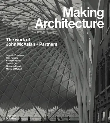 Architektur machen: Die Arbeit von John McAslan + Partners - Making Architecture: The Work of John McAslan + Partners