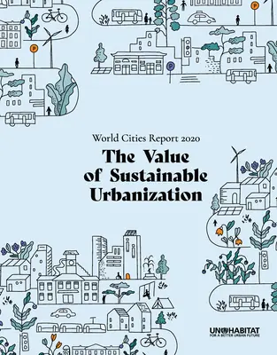 Welt-Städte-Bericht 2020: Der Wert einer nachhaltigen Urbanisierung - World Cities Report 2020: The Value of Sustainable Urbanization