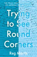 Trying to See Round Corners - Die Irrungen und Wirrungen eines angehenden Sozialarbeiters - Trying to See Round Corners - The trials and transitions of an aspiring social worker