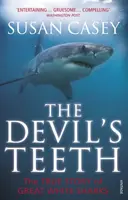 Die Zähne des Teufels: Eine wahre Geschichte über Weiße Haie. von Susan Casey - The Devil's Teeth: A True Story of Great White Sharks. by Susan Casey