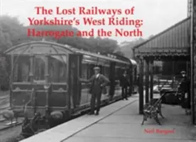 Verlorene Eisenbahnen in Yorkshires West Riding - Harrogate und der Norden - Lost Railways of Yorkshire's West Riding - Harrogate and the North