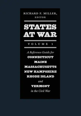 Staaten im Krieg, Band 1: Ein Referenzhandbuch für Connecticut, Maine, Massachusetts, New Hampshire, Rhode Island und Vermont im Bürgerkrieg - States at War, Volume 1: A Reference Guide for Connecticut, Maine, Massachusetts, New Hampshire, Rhode Island, and Vermont in the Civil War