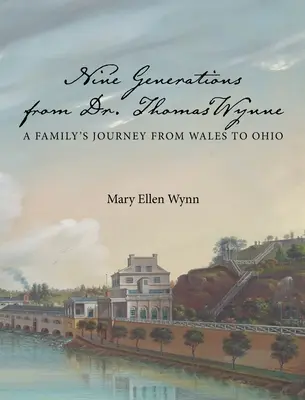 Neun Generationen von Dr. Thomas Wynne: Die Reise einer Familie von Wales nach Ohio - Nine Generations from Dr. Thomas Wynne: A Family's Journey from Wales to Ohio