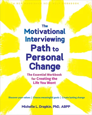 Der Weg zur persönlichen Veränderung durch Motivationsgespräche: Das unverzichtbare Arbeitsbuch für das Leben, das Sie sich wünschen - The Motivational Interviewing Path to Personal Change: The Essential Workbook for Creating the Life You Want