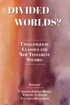 Geteilte Welten? Herausforderungen in der Altertumswissenschaft und im Neuen Testament - Divided Worlds?: Challenges in Classics and New Testament Studies