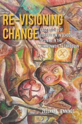 Den Wandel neu denken: Fallstudien zum Lehrplan in Schulsystemen in der Karibik des Commonwealth - Re-Visioning Change: Case Studies of Curriculum in School Systems in the Commonwealth Caribbean