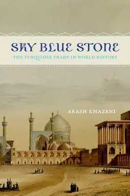 Himmelblauer Stein: Der Türkishandel in der Weltgeschichte Band 20 - Sky Blue Stone: The Turquoise Trade in World History Volume 20