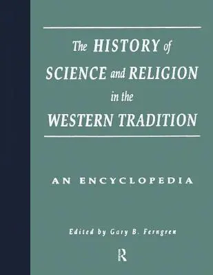 Die Geschichte von Wissenschaft und Religion in der westlichen Tradition: Eine Enzyklopädie - The History of Science and Religion in the Western Tradition: An Encyclopedia