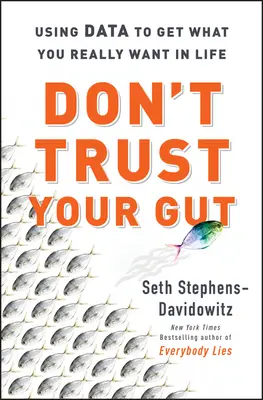 Don't Trust Your Bauchgefühl: Mit Daten zu dem gelangen, was Sie wirklich im Leben wollen - Don't Trust Your Gut - Using Data to Get What You Really Want in LIfe