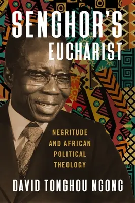 Senghors Eucharistie: Negritude und afrikanische politische Theologie - Senghor's Eucharist: Negritude and African Political Theology