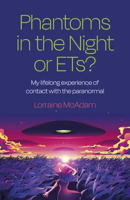 Phantome in der Nacht oder Ets? Meine lebenslange Erfahrung des Kontakts mit dem Paranormalen - Phantoms in the Night or Ets?: My Lifelong Experience of Contact with the Paranormal