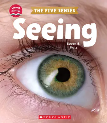 Sehen (Lernen über: Die fünf Sinne) - Seeing (Learn About: The Five Senses)