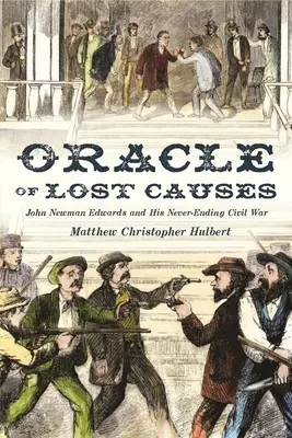 Orakel der verlorenen Ursachen: John Newman Edwards und sein nie endender Bürgerkrieg - Oracle of Lost Causes: John Newman Edwards and His Never-Ending Civil War