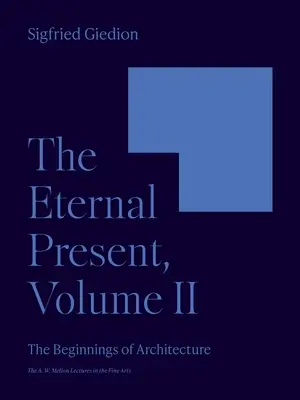 Die ewige Gegenwart, Band II: Die Anfänge der Architektur - The Eternal Present, Volume II: The Beginnings of Architecture