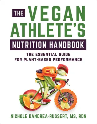 Das Ernährungshandbuch für vegane Sportler: Der unverzichtbare Leitfaden für Leistung auf pflanzlicher Basis - The Vegan Athlete's Nutrition Handbook: The Essential Guide for Plant-Based Performance