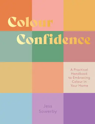 Vertrauen in die Farbe: Ein praktisches Handbuch zum Einsatz von Farbe in Ihrem Zuhause - Colour Confidence: A Practical Handbook to Embracing Colour in Your Home