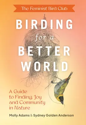 Birding for a Better World des Feminist Bird Club: Ein Leitfaden zur Suche nach Freude und Gemeinschaft in der Natur - The Feminist Bird Club's Birding for a Better World: A Guide to Finding Joy and Community in Nature
