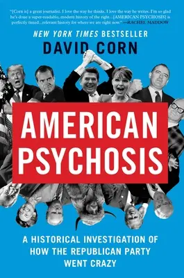 Amerikanische Psychose: Eine historische Untersuchung darüber, wie die Republikanische Partei verrückt geworden ist - American Psychosis: A Historical Investigation of How the Republican Party Went Crazy
