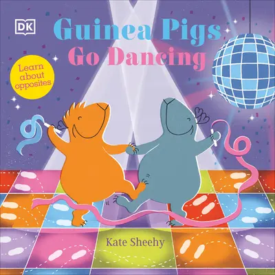 Meerschweinchen gehen tanzen: Ein erstes Buch der Gegensätze - Guinea Pigs Go Dancing: A First Book of Opposites
