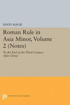 Römische Herrschaft in Kleinasien, Band 2 (Anmerkungen): Bis zum Ende des dritten Jahrhunderts nach Christus - Roman Rule in Asia Minor, Volume 2 (Notes): To the End of the Third Century After Christ