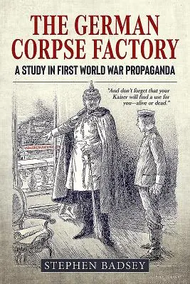 Die deutsche Leichenfabrik: Eine Studie zur Propaganda des Ersten Weltkriegs - The German Corpse Factory: A Study in First World War Propaganda