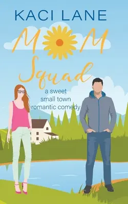 Mom Squad: Eine süße, romantische Kleinstadtkomödie - Mom Squad: A Sweet, Small Town Romantic Comedy