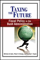 Die Besteuerung der Zukunft: Die Steuerpolitik der Bush-Regierung - Taxing the Future: Fiscal Policy in the Bush Administration