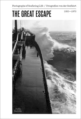 Great Escape - Fotografien aus dem Leben der Seefahrt 1950-1970 - Great Escape - Photographs of Seafaring Life 1950-1970