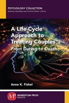 Ein lebenszyklusorientierter Ansatz zur Behandlung von Paaren: Von der Verabredung bis zum Tod - A Life-Cycle Approach to Treating Couples: From Dating to Death