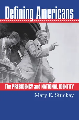 Amerikaner definieren: Die Präsidentschaft und die nationale Identität - Defining Americans: The Presidency and National Identity