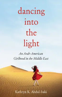 Der Tanz ins Licht: Eine arabisch-amerikanische Mädchenzeit im Nahen Osten - Dancing Into the Light: An Arab American Girlhood in the Middle East
