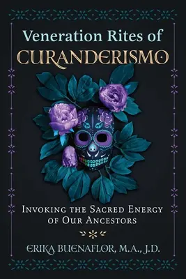 Verehrungsriten des Curanderismo: Anrufung der heiligen Energie unserer Ahnen - Veneration Rites of Curanderismo: Invoking the Sacred Energy of Our Ancestors