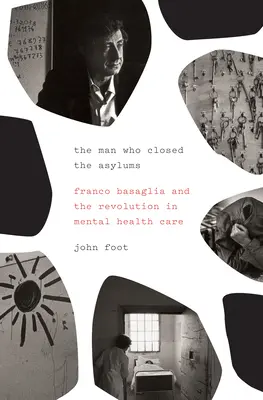 Der Mann, der die Irrenhäuser schloss: Franco Basaglia und die Revolution in der psychiatrischen Versorgung - The Man Who Closed the Asylums: Franco Basaglia and the Revolution in Mental Health Care