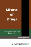 Drogenmissbrauch - ein unkomplizierter Leitfaden für das Gesetz - Misuse of Drugs - A Straightforward Guide to the Law