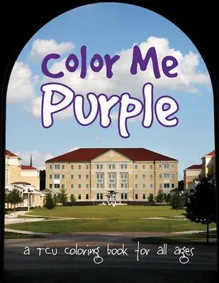 Color Me Purple: Ein TCU-Malbuch für alle Altersgruppen - Color Me Purple: A TCU Coloring Book for All Ages