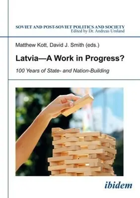 Lettland - ein Werk im Werden: 100 Jahre Staats- und Nationenbildung - Latvia--A Work in Progress?: 100 Years of State- And Nation-Building