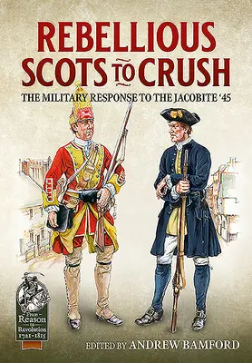 Rebellische Schotten unterdrücken: Die militärische Reaktion auf die Jakobiten '45 - Rebellious Scots to Crush: The Military Response to the Jacobite '45