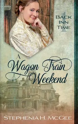 Ein Wagon Train Wochenende: Eine Zeitreise-Romanze - A Wagon Train Weekend: A Time Travel Romance