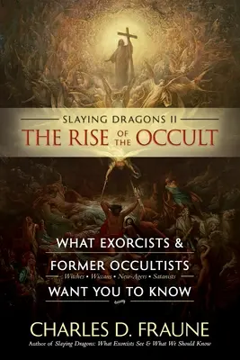 Slaying Dragons II - Der Aufstieg des Okkulten: Was Exorzisten und ehemalige Okkultisten Sie wissen lassen wollen - Slaying Dragons II - The Rise of the Occult: What Exorcists & Former Occultists Want You To Know