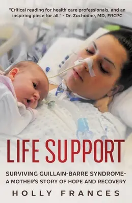 Lebenshilfe: Das Guillain-Barre-Syndrom überleben - Die Geschichte einer Mutter über Hoffnung und Genesung - Life Support: Surviving Guillain-Barre Syndrome - A Mother's Story of Hope and Recovery