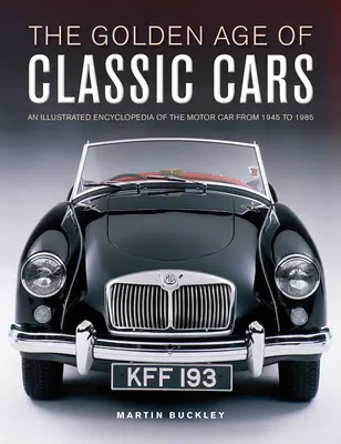 Das Goldene Zeitalter klassischer Autos: Eine illustrierte Enzyklopädie des Automobils von 1945 bis 1985 - The Golden Age of Classic Cars: An Illustrated Encyclopedia of the Motor Car from 1945 to 1985