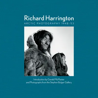 Richard Harrington: Arktische Fotografie 1948-53 - Richard Harrington: Arctic Photography 1948-53