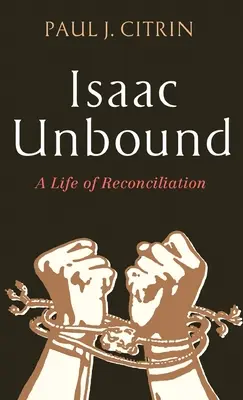 Isaac Ungebunden: Ein Leben der Versöhnung - Isaac Unbound: A Life of Reconciliation