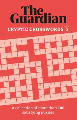Guardian Cryptic Crosswords 3: Eine Sammlung von mehr als 100 befriedigenden Rätseln - Guardian Cryptic Crosswords 3: A Collection of More Than 100 Satisfying Puzzles